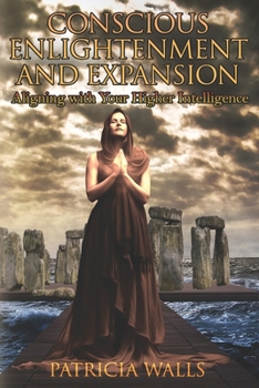 Paperback Conscious Enlightment and Expansion: Aligning With Your Higher Intelligence Book