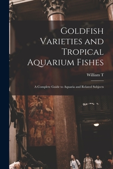 Paperback Goldfish Varieties and Tropical Aquarium Fishes; a Complete Guide to Aquaria and Related Subjects Book