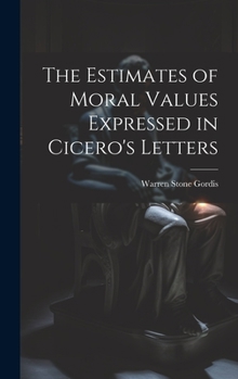Hardcover The Estimates of Moral Values Expressed in Cicero's Letters Book