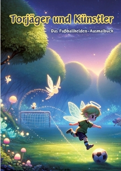 Torjäger und Künstler: Das Fußballhelden-Ausmalbuch