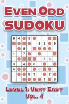 Paperback Even Odd Sudoku Level 1: Very Easy Vol. 4: Play Even Odd Sudoku 9x9 Nine Numbers Grid With Solutions Easy Level Volumes 1-40 Cross Sums Sudoku Variati Book