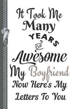 Paperback It Took Me Many Years of Awesome My Boyfriend Now Here's My Letters to You: Record Your Words Thoughts and Feelings Lined Writing Journal Book