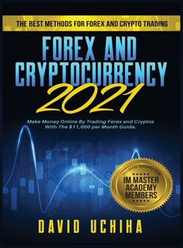 Hardcover Forex and Cryptocurrency 2021: The Best Methods For Forex And Crypto Trading. How To Make Money Online By Trading Forex and Cryptos With The $11,000 Book