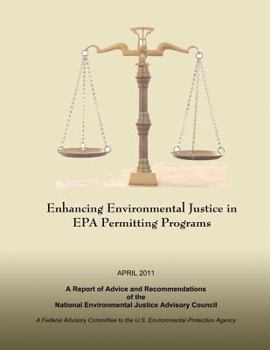 Enhancing Environmental Justice in EPA Permitting Programs: A Report of Advice and Recommendations of the National Environmental Justice Advisory Council