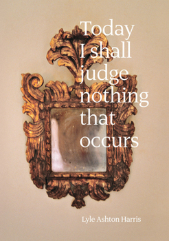 Hardcover Lyle Ashton Harris: Today I Shall Judge Nothing That Occurs: Selections from the Ektachrome Archive Book