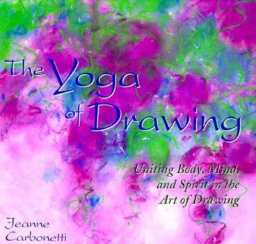 Paperback The Yoga of Drawing: Uniting Body, Mind and Spirit in the Art of Drawing Book