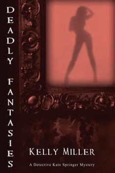 Deadly Fantasies - Book #2 of the Detective Kate Springer Mysteries