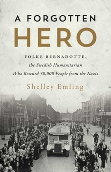 Hardcover A Forgotten Hero: Folke Bernadotte, the Swedish Humanitarian Who Rescued 30,000 People from the Nazis Book