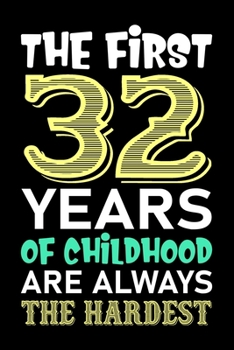 The First 32 Years Of Childhood Are Always The Hardest: Lined Journal Notebook For Girls Who Are 32 Years Old, 32th Birthday Gift, Funny Birthday Gift Notebook