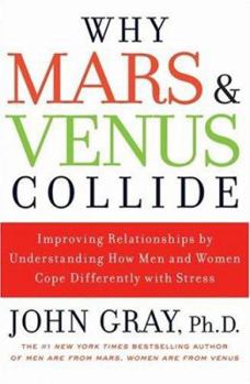 Hardcover Why Mars and Venus Collide: Improving Relationships by Understanding How Men and Women Cope Differently with Stress Book