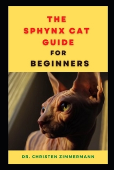 The Sphynx Cat Guide for Beginners: Comprisis of Everything You Need to Know about Sphynx Cat