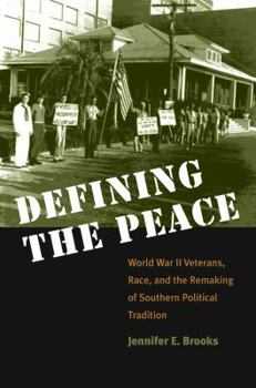 Paperback Defining the Peace: World War II Veterans, Race, and the Remaking of Southern Political Tradition Book