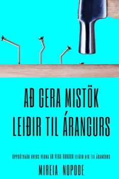 Paperback Að gera mistök leiðir til árangurs: Uppgötvaðu hvers vegna AÐ VERA RANGUR leiðir Þig til árangurs [Icelandic] Book