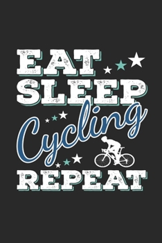 Eat Sleep Cycling Repeat: Funny Cool Cycling Journal | Notebook | Workbook | Diary | Planner-6x9 - 120 College Ruled Lined Paper Pages - Cute Gift For ... Cycling Enthusiasts, Lovers, Fans