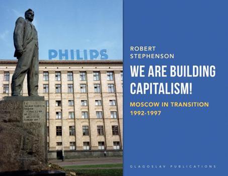 Paperback We Are Building Capitalism!: Moscow in Transition 1992-1997 Book