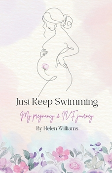 Paperback Just Keep Swimming - My Pregnancy and IVF Journey Book