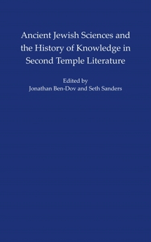 Ancient Jewish Sciences and the History of Knowledge in Second Temple Literature - Book  of the ISAW Monographs