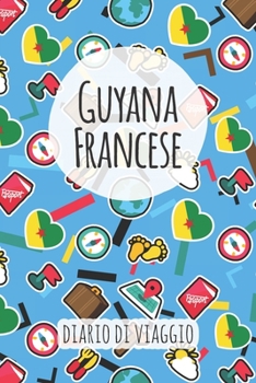 Guyana Francese Diario di Viaggio: Pianificatore di viaggio I Pianificatore di viaggio su strada I Diario a griglia a punti I taccuino I Diario tascabile I Regalo per Backpacker (Italian Edition)