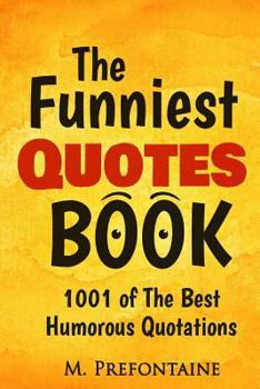 Paperback The Funniest Quotes Book: 1001 of the Best Humourous Quotations Book