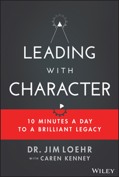 Hardcover Leading with Character: 10 Minutes a Day to a Brilliant Legacy Book