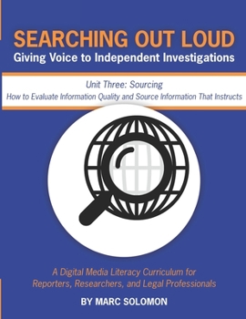 Paperback Searching Out Loud - Unit Three: Sourcing -- How to Evaluate Information Quality and Source Information That Instructs Book
