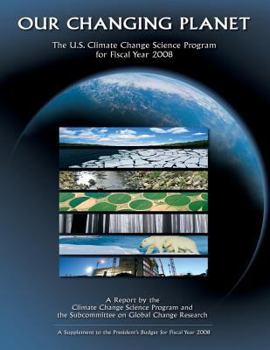 Paperback Our Changing Planet: The U.S. Climate Change Science Program for Fiscal Year 2008 Book