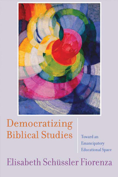 Paperback Democratizing Biblical Studies: Toward an Emancipatory Educational Space Book