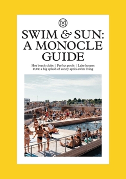 Hardcover Swim & Sun: A Monocle Guide: Hot Beach Clubs, Perfect Pools, Lake Havens Book