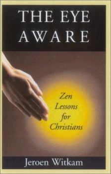 Paperback The Eye Aware: Zen Lessons for Christians Book