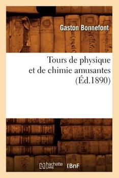 Paperback Tours de Physique Et de Chimie Amusantes (Éd.1890) [French] Book