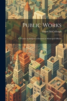 Paperback Public Works: A Treatise on Subjects of Interest to Municipal Officers Book