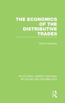 Hardcover The Economics of the Distributive Trades (RLE Retailing and Distribution) Book