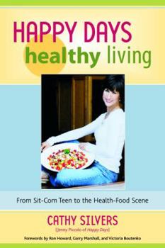 Paperback Happy Days Healthy Living: From Sit-Com Teen to the Health-Food Scene Book