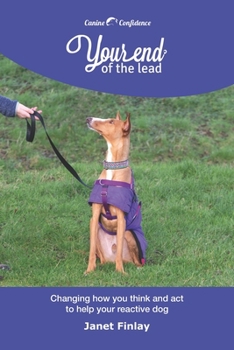 Paperback Your End of the Lead: Changing how you think and act to help your reactive dog Book