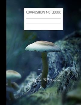 mystic mushroom Composition Notebook: Composition Mushroom Ruled Paper Notebook to write in (8.5'' x 11'') 120 pages