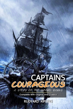 Paperback Captains Courageous: A Story of the Grand Banks: ( illustrated ) The Complete Original Classic Novel, Unabridged Classic Edition Book