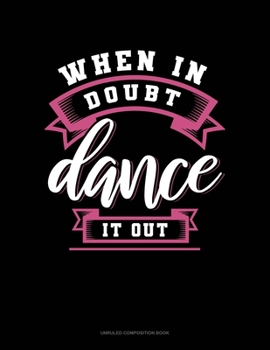 Paperback When In Doubt Dance It Out: Unruled Composition Book