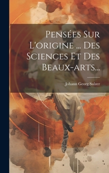 Hardcover Pensées Sur L'origine ... Des Sciences Et Des Beaux-arts... [French] Book