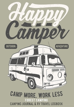 Happy Camper Camping Journal & RV Travel Logbook: The Great Rver RVing RVers Travel Logbook RV Journal For Logging RV Campsites And Campgrounds To ... Keepsake Memory Book Vacation Notes
