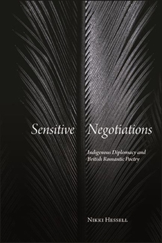 Paperback Sensitive Negotiations: Indigenous Diplomacy and British Romantic Poetry Book