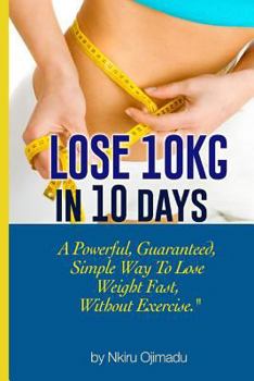 Paperback Lose 10kg in 10 days: A powerful, guaranteed simple way to lose weight fast, without exercise Book