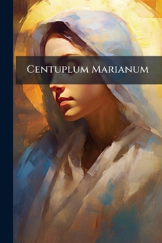Paperback Centuplum Marianum: D.i. Hundert ... Durch Hülff Mariae Auf Dem Ruprechtsberg ... Ihren ... Dienern Ersprossenen Gutthaten Book