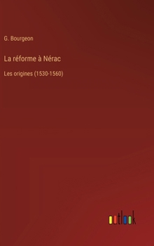 Hardcover La réforme à Nérac: Les origines (1530-1560) [French] Book