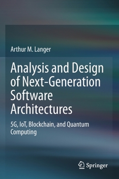 Paperback Analysis and Design of Next-Generation Software Architectures: 5g, Iot, Blockchain, and Quantum Computing Book