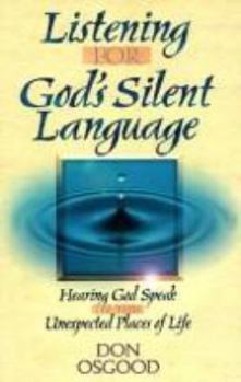 Paperback Listening for God's Silent Language: Hearing God Speak in the Unexpected Places of Life Book