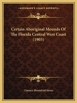 Paperback Certain Aboriginal Mounds Of The Florida Central West Coast (1903) Book