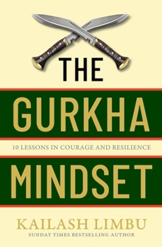 Hardcover The Gurkha Mindset: 10 Lessons in Courage and Resilience Book