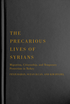 Hardcover The Precarious Lives of Syrians: Migration, Citizenship, and Temporary Protection in Turkey Volume 5 Book