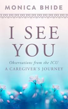 Paperback I See You: Observations from the ICU, A Caregiver's Journey Book
