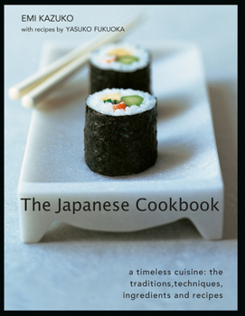 Hardcover The Japanese Cookbook: A Timeless Cuisine: The Traditions, Techniques, Ingredients and Recipes Book